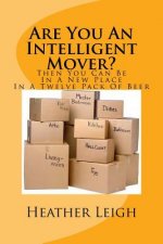 Are You An Intelligent Mover?: Then You Can Be In A New Home In A Twelve Pack Of Beer