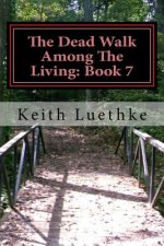 The Dead Walk Among The Living: Book 7