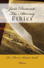 Juris Doctorate The Attorney: Ethics