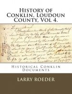 History of Conklin, Loudoun County: Volume Four: Historical Conklin Documents