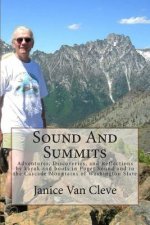 Sound And Summits: Adventures, Discoveries, and Reflections by kayak and boots in Puget Sound and in the Cascade Mountains of Washington