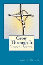 Grow Through It: A Journey Through Late Life Divorce