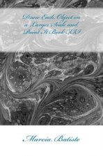 Draw Each Object on a Larger Scale and Paint It Book III