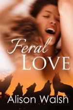 Feral love: Paranormal Alpha Werewolf Shifter Romance