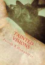 tainted visions: a personal visual manuscript with a few written clues to its meaning