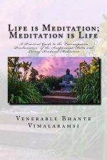 Life is Meditation - Meditation is Life: The Practice of Meditation As Explained From the Earliest Buddhist Suttas