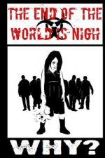 The End Of The World Is Nigh: Why?: A Story From The End Of The Worls Is Nigh