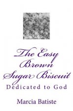 The Easy Brown Sugar Biscuit: Dedicated to God