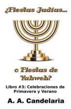 ?Fiestas Judías o Fiestas de Yahweh? Libro 3: Celebraciones de Primavera y Verano