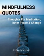 Mindfulness Quotes: Thoughts For Meditation, Inner Peace and Change