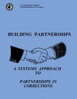 Building Partnerships: A Systems Approach to Partnerships in Corrections