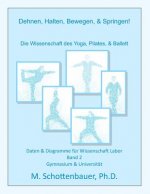 Dehnen, Halten, Bewegen, & Springen! Die Wissenschaft des Yoga, Pilates, & Ballett: Daten & Diagramme für Wissenschaft Labor: Band 2