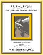Lift, Step, & Cycle: The Science of Exercise Equipment: Volume 2: Data and Graphs for Science Lab