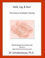 Walk, Jog, & Run: The Science of Athletic Training: Data & Graphs for Science Lab: Volume 2