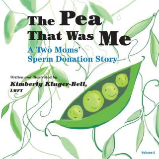 The Pea That Was Me (Volume 5): A Two Moms/Sperm Donation Story (Kimberly Kluger-Bell)(Puha kötésű)