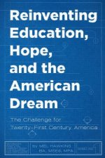 Reinventing Education, Hope, and the American Dream: The Challenge for Twenty-First Century America
