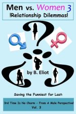 Men vs. Women 3 !Relationship Dilemmas!: 3rd Is No Charm - From A Male Perspective!