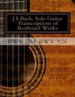 J.S.Bach, Solo Guitar Transcriptions of Keyboard Works, BWV 784 BWV 926: BWV 784-BWV 926 Keyboard Works