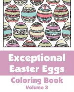 Exceptional Easter Eggs Coloring Book (Volume 3)