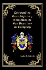 Compendios Genealogicos y Heraldicos de San Francisco de Campeche: Apellidos: Briceno, Bernes, Escamilla, Alcocer, Soberanis, Ortiz, Amabilis, Martine