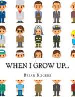 When I Grow Up...: A Look At 10 Future Careers for Kids
