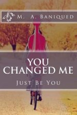 You Changed Me: Just Be You