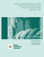 Marine Accident Report: Allision of Bahamas-Registered Tankship M/T Axel Spirit with Ambrose Light Entrance to New York Harbor November 3, 200
