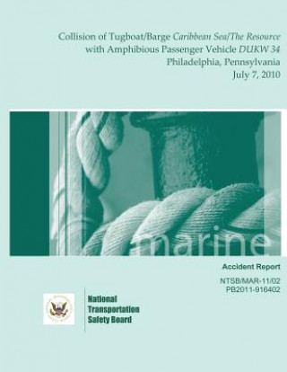 Marine Accident Report: Collision of Tugboat/Barge Caribbean Sea/The Resource with Amphibious Passenger Vehicle DUKW 34 Philadelphia, Pennsylv