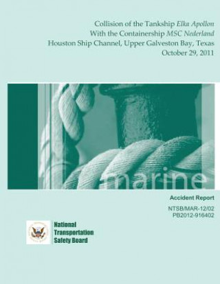 Marine Accident Report: Collision of the Tankship Elka Apollon With the Containership MSC Nederland Houston Ship Channel, Upper Galveston Bay,
