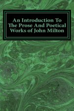 An Introduction To The Prose And Poetical Works of John Milton