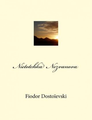 Nietotchka Nezvanova (M Fiodor Mikhailovitch Dostoievski,M J W Bienstock,M Georges Ballin)(Brožovaná)