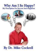 Why Am I So Happy?: My Prescription For Success And Happiness