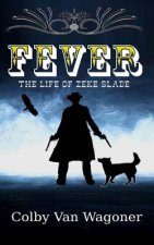 Fever: The Life of Zeke Slade