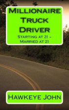 Millionaire Truck Driver: Starting at 21 - Married at 21