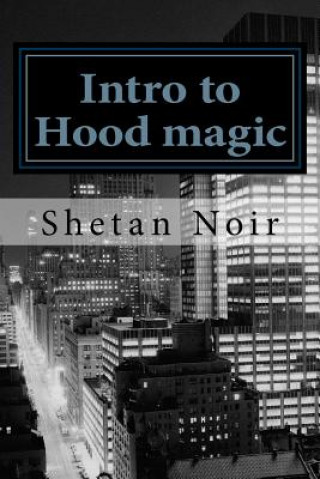 Intro to Hood magic: Modern magic for the urban pagan