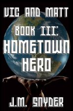 Vic and Matt Book III: Hometown Hero