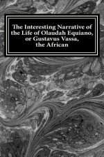The Interesting Narrative of the Life of Olaudah Equiano, or Gustavus Vassa, the African: The Interesting Narrative of the Life of Olaudah