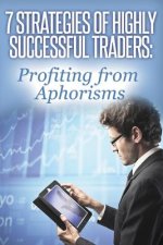 7 Strategies of Highly Successful Traders: Profiting from Aphorisms