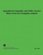Agricultural Commodity and Utility Carriers Hours of Service Exemption Analysis