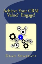 Achieve Your CRM Value? Engage!: Achieve Your CRM Value? Engage!