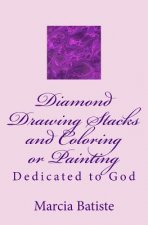Diamond Drawing Stacks and Coloring or Painting: Dedicated to God