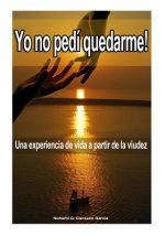 YO NO PEDI QUEDARME -segunda edicion: Una experiencia de vida a partir de la viudez