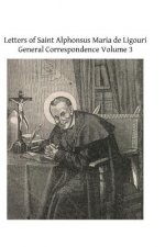 Letters of Saint Alphonsus Maria de Ligouri: General Correspondence Volume 3