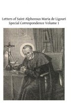 Letters of Saint Alphonsus Maria de Ligouri: Special Correspondence Volume 1