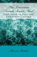 The Louisiana French Bread Meal: Dedicated to God and Louisiana Cuisine