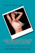 Academic Approach to Arabic Dance: Instructors Manual for Belly Dance: 5-6-7-8 On the Count of 1