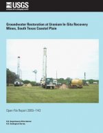 Groundwater Restoration at Uranium In-Situ Recovery Mines, South Texas Coasal Plain