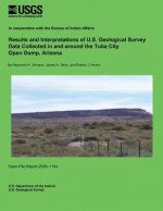 Results and Interpretations of U.S. Geological Survey Data Collected in and around the Tuba City Open Dump, Arizona