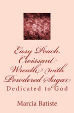 Easy Peach Croissant Wreath with Powdered Sugar: Dedicated to God