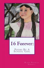 16 Forever: Poems By A School Girl